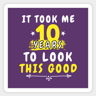 It Took Me 10 years to look this good, Funny Saying 10th Years Old for men and women, and for mom Sticker